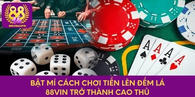 Bật Mí Cách Chơi Tiến Lên Đếm Lá 88vin Trở Thành Cao Thủ