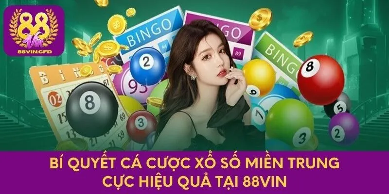 Bí quyết cá cược xổ số miền Trung cực hiệu quả tại 88Vin