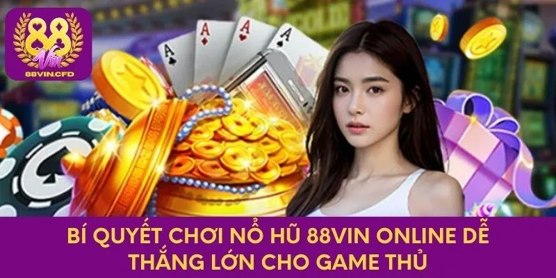 Bí Quyết Chơi Nổ Hũ 88vin Online Dễ Thắng Cho Game Thủ