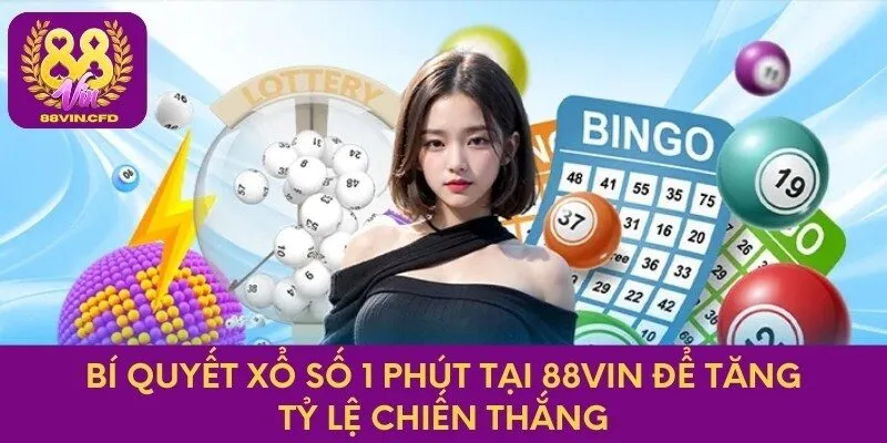 Bí Quyết Xổ Số 1 Phút Tại 88vin Để Tăng Tỷ Lệ Chiến Thắng