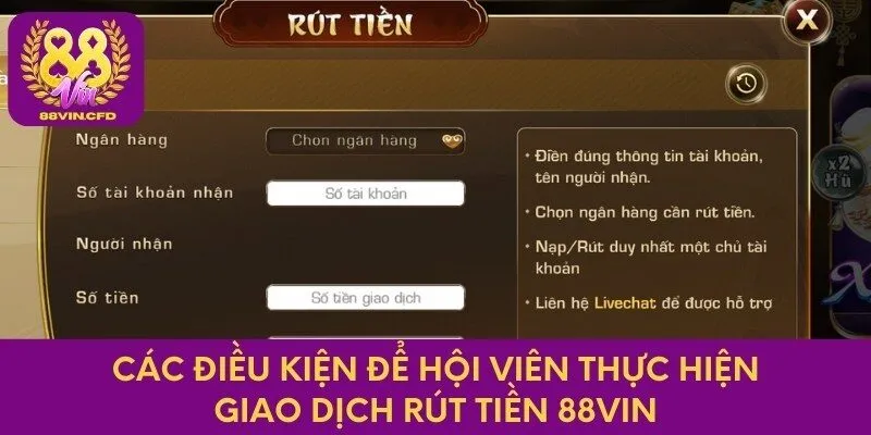 Các điều kiện để hội viên thực hiện giao dịch rút tiền 88VIN