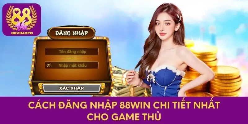 Cách đăng nhập 88win chi tiết nhất cho game thủ