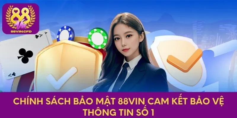 Chính Sách Bảo Mật 88vin Cam Kết Bảo Vệ Thông Tin Số 1