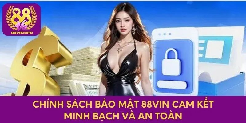 Chính sách bảo mật 88Vin cam kết minh bạch và an toàn