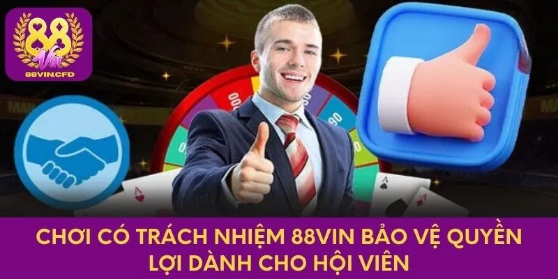 Chơi Có Trách Nhiệm 88vin Bảo Vệ Quyền Lợi Dành Cho Hội Viên