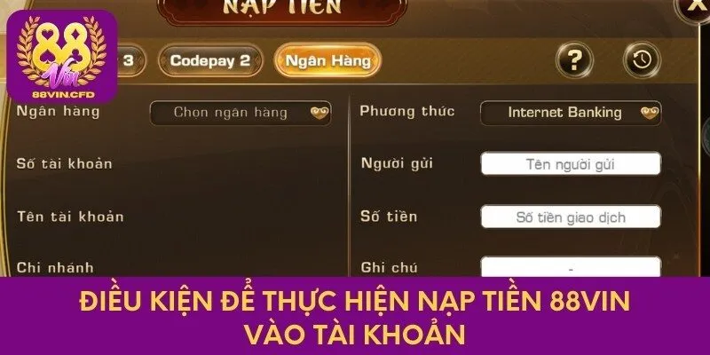 Điều kiện để thực hiện nạp tiền 88vin vào tài khoản