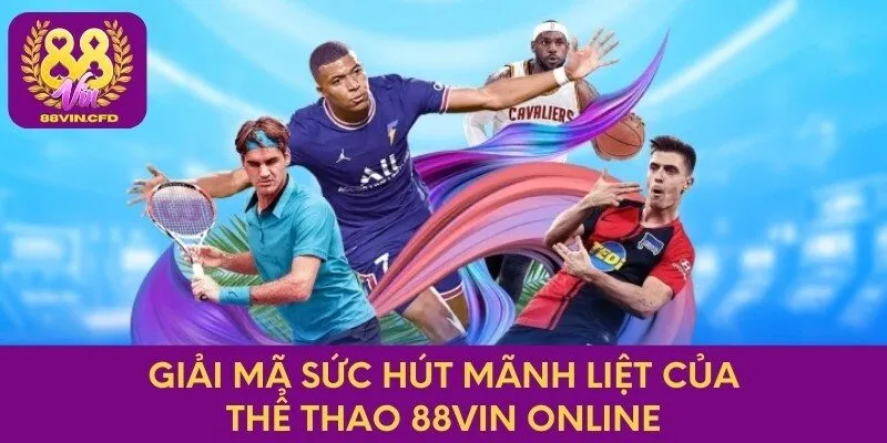 Giải mã sức hút mãnh liệt của thể thao 88vin online