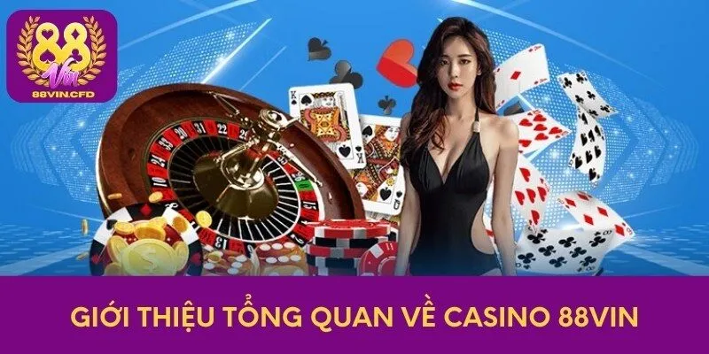 Giới thiệu tổng quan về casino 88Vin