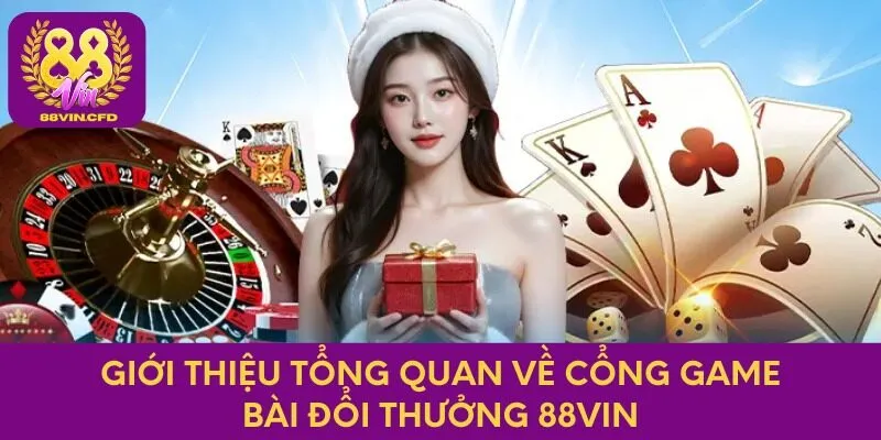 Giới thiệu tổng quan về cổng game bài đổi thưởng 88vin