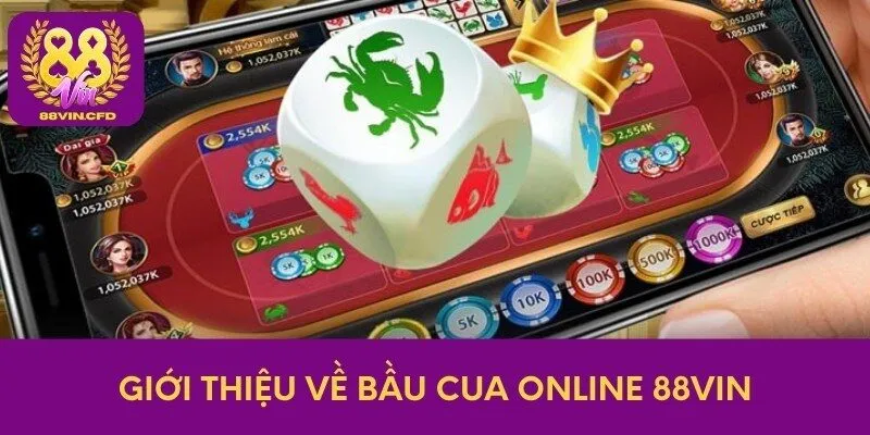 Giới thiệu về bầu cua online 88vin