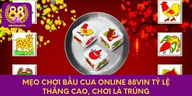 Mẹo Chơi Bầu Cua Online 88vin Tỷ Lệ Thắng Cao, Chơi Là Trúng