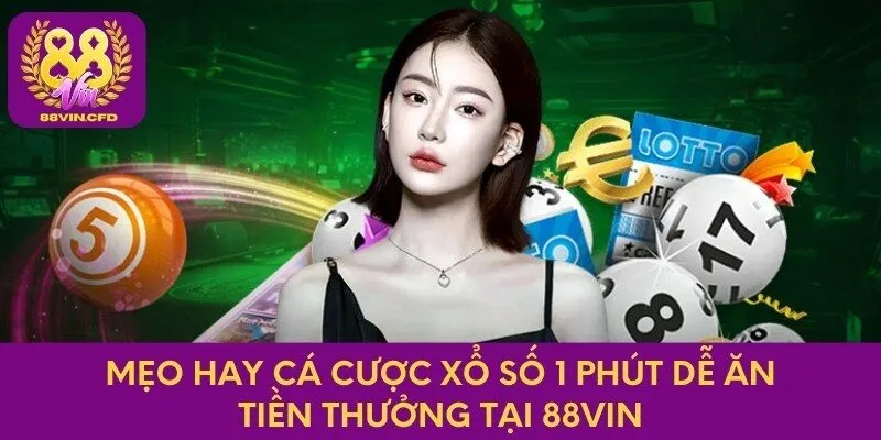 Mẹo hay cá cược xổ số 1 phút dễ ăn tiền thưởng tại 88vin