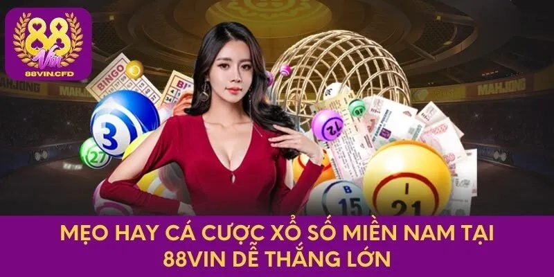 Mẹo hay cá cược xổ số miền Nam tại 88vin dễ thắng lớn