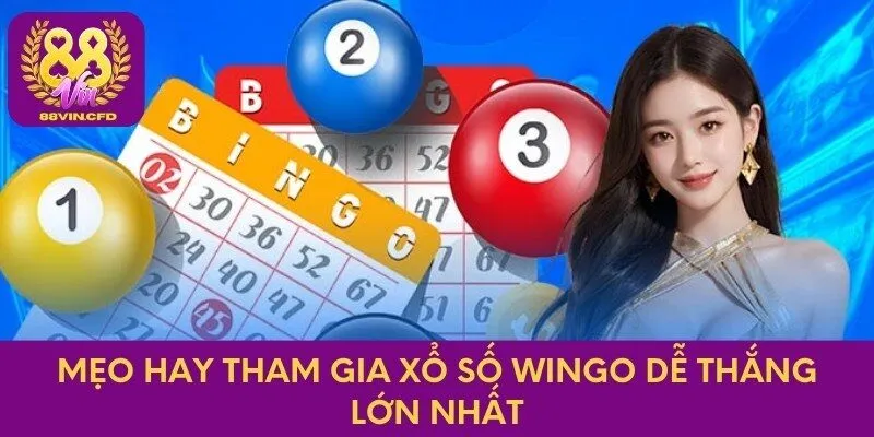 Mẹo hay tham gia xổ số Wingo dễ thắng lớn nhất