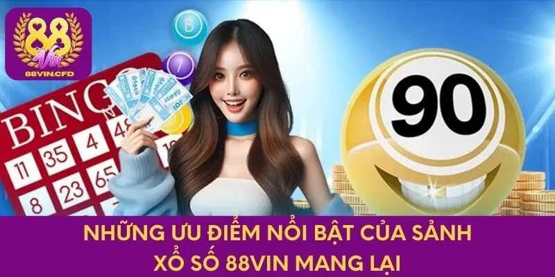 Những ưu điểm nổi bật của sảnh xổ số 88vin mang lại