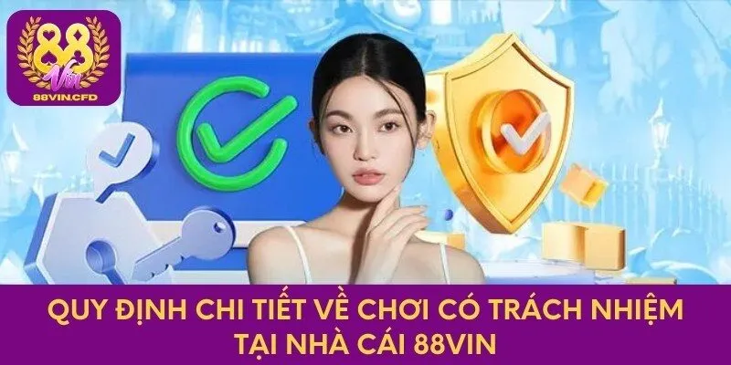 Quy định chi tiết về chơi có trách nhiệm tại nhà cái 88vin