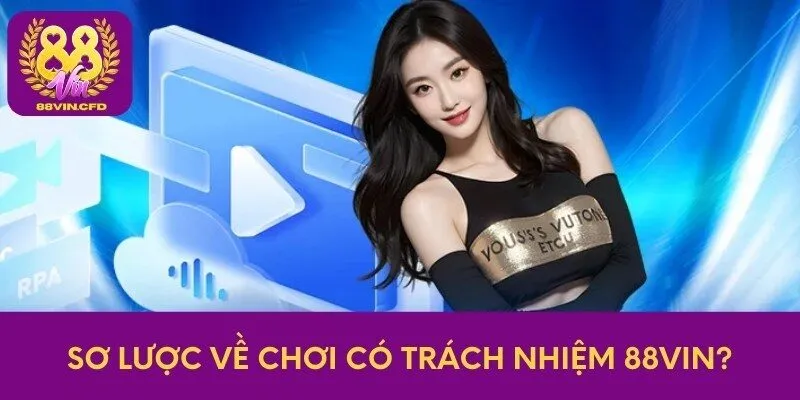 Sơ lược về chơi có trách nhiệm 88Vin?