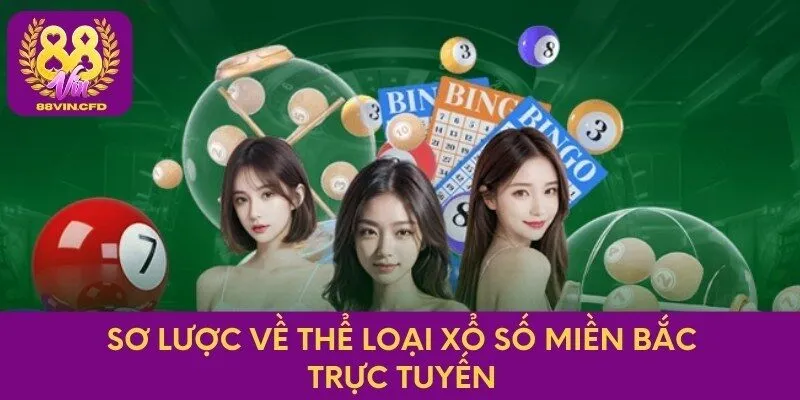 Sơ lược về thể loại xổ số miền Bắc trực tuyến