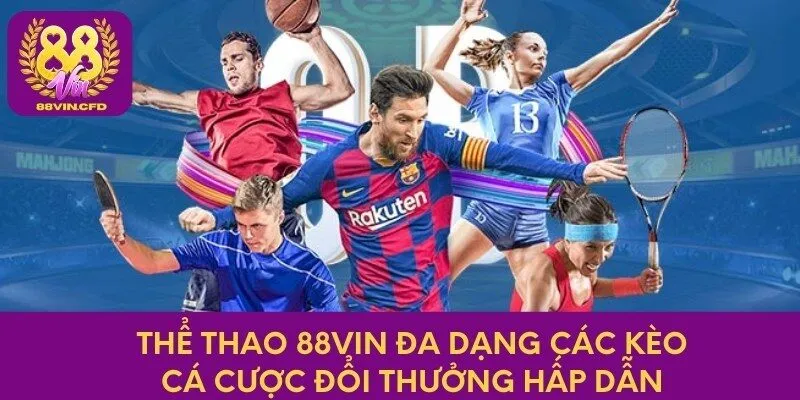 Thể thao 88Vin đa dạng các kèo cá cược đổi thưởng hấp dẫn