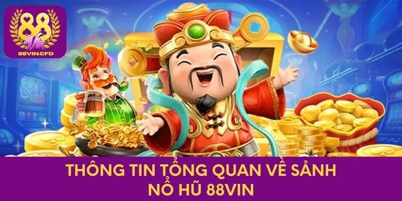 Thông tin tổng quan về sảnh nổ hũ 88vin