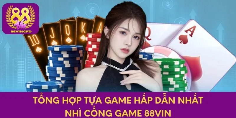 Tổng hợp tựa game hấp dẫn nhất nhì cổng game 88vin