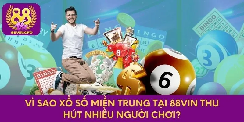 Vì sao xổ số miền Trung tại 88vin thu hút nhiều người chơi?