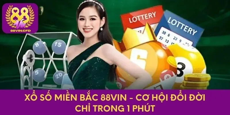 Xổ Số Miền Bắc 88vin - Cơ Hội Đổi Đời Chỉ Trong 1 Phút