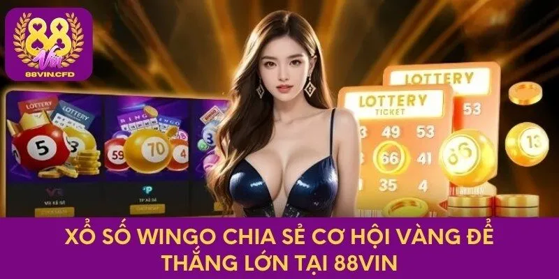 Xổ Số Wingo Chia Sẻ Cơ Hội Vàng Để Thắng Lớn Tại 88vin