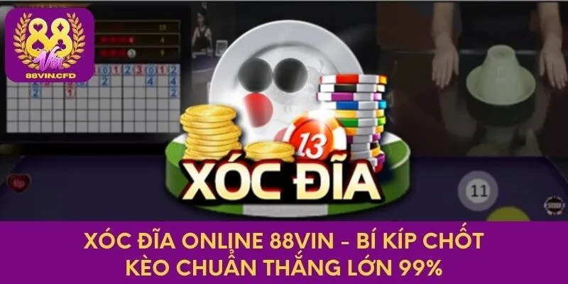 Xóc Đĩa Online 88vin - Bí Kíp Chốt Kèo Chuẩn Thắng Lớn 99%